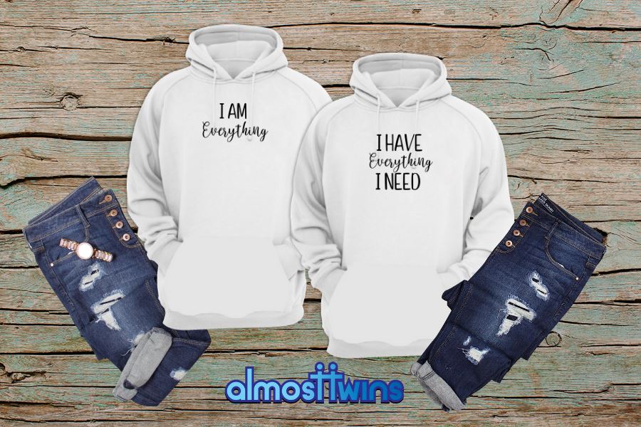 I Have Everything I Need matching couple hoodies set