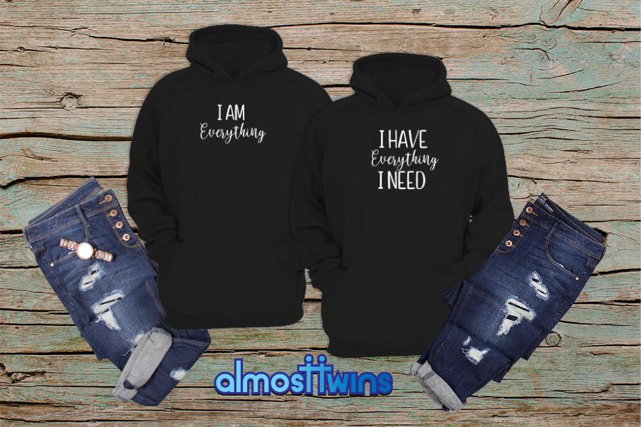 I Have Everything I Need matching couple hoodies set